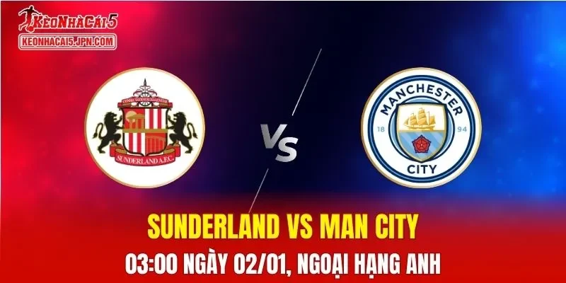 Nhận Định Sunderland vs Man City Soi Kèo Ngoại Hạng Anh