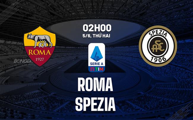 soi kèo roma vs spezia kết quả dự đoán và phân tích chuyên sâu