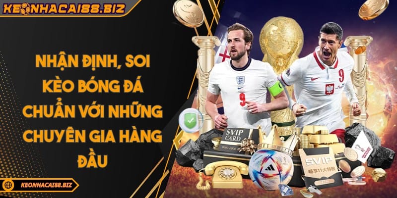 Kèo Nhà Cái Nhận Định Soi Kèo Bóng Đá Chuẩn Chuyên Gia